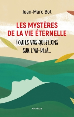 Les mystères de la vie éternelle - Jean-Marc BOT - ARTEGE