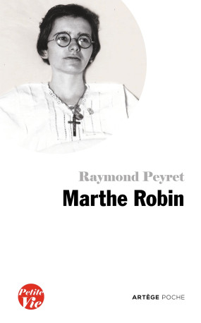 Petite vie de Marthe Robin - Raymond Peyret - ARTEGE