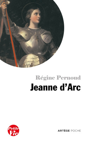 Petite vie de Jeanne d'Arc - Régine Pernoud - ARTEGE