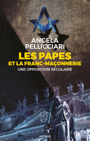 Les papes et la franc-maçonnerie - Angela PELLICCIARI - ARTEGE