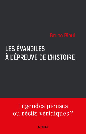 Les Évangiles à l'épreuve de l'histoire - Bruno Bioul - ARTEGE