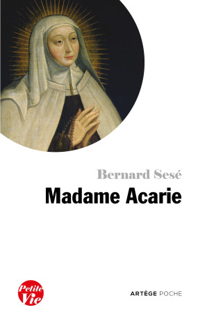 Petite vie de Madame Acarie - BERNARD SESE - ARTEGE