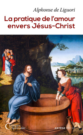 La pratique de l'amour envers Jésus-Christ - Alphonse Liguori - ARTEGE