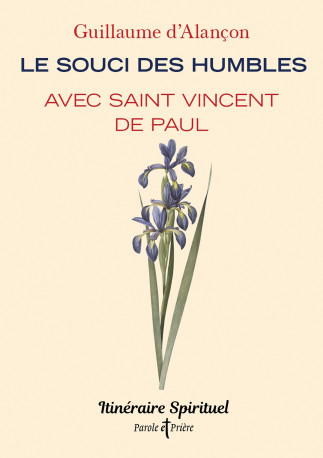 Le souci des humbles avec saint Vincent de Paul - Guillaume Alançon - ARTEGE