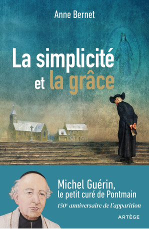 La simplicité et la grâce - Anne Bernet - ARTEGE