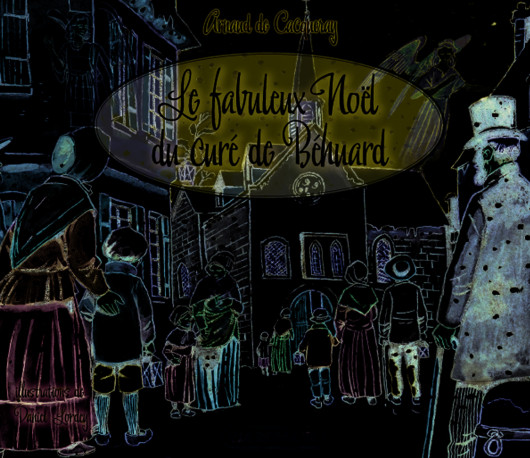 Le fabuleux Noël du curé de Behuard -  Arnaud de Cacqueray - VIA ROMANA