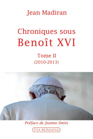 Chroniques sous Benoît XVI tome 2 2010-2013 - Jean Madiran - VIA ROMANA