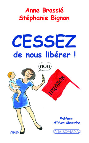 Cessez de nous libérer ! -  ANNE BRASSIE . - VIA ROMANA