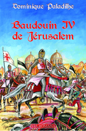 Baudouin IV de Jérusalem - Dominique Paladilhe - VIA ROMANA