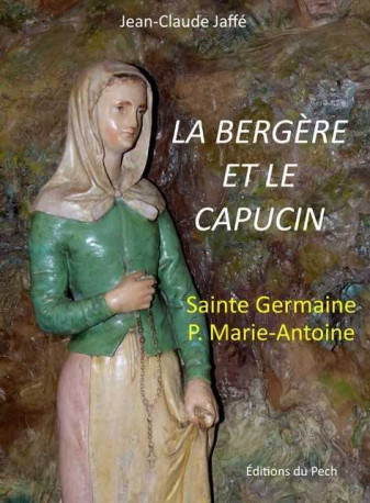 La Bergère et le Capucin, Sainte Germaine - Père Marie-Antoine - Jean-Marcel ROSSINI  OFMCap - PECH