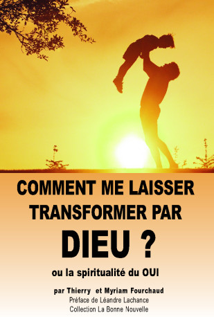 Comment me laisser transformer par Dieu - Thierry Fourchaud - BONNENOUVELLE