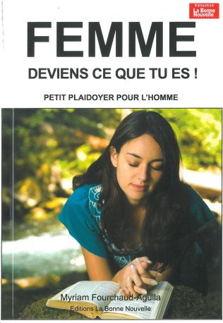 Femme deviens qui tu es, petit plaidoyer pour l'homme - MIRIAM FOURCHAUD - BONNENOUVELLE