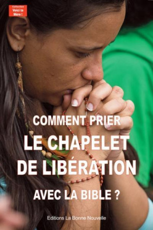 Comment prier le chapelet de libération avec la Bible? - Thierry Fourchaud - BONNENOUVELLE