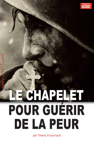 Le chapelet pour guérir de la peur - Thierry Fourchaud - BONNENOUVELLE