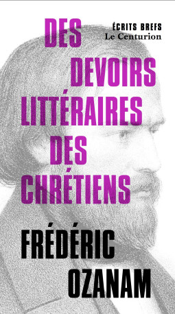 Des devoirs littéraires des chrétiens - Frédéric Ozanam - LE CENTURION