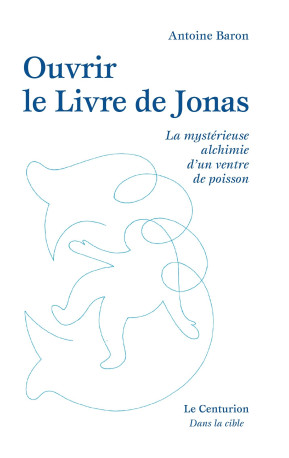 Ouvrir le livre de Jonas - Antoine Baron - LE CENTURION