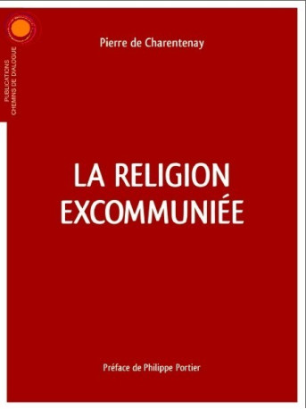 La religion excommuniée -  Pierre de Charentenay. - CHEMIN DIALOGUE