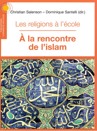 Les religions à l'école, à la rencontre de l'islam - Christian Salenson - CHEMIN DIALOGUE