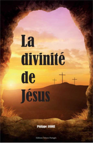 La divinité de Jésus - Philippe André - TRESORS PARTAG