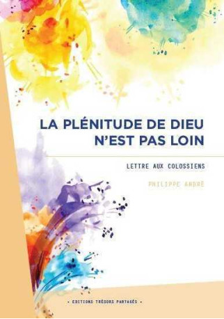 La plénitude de Dieu n'est pas loin - Philippe André - TRESORS PARTAG