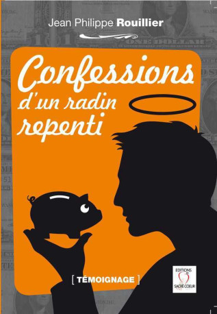 Confessions d'un radin repenti - Jean-Philippe Rouillier - SACRE COEUR ED