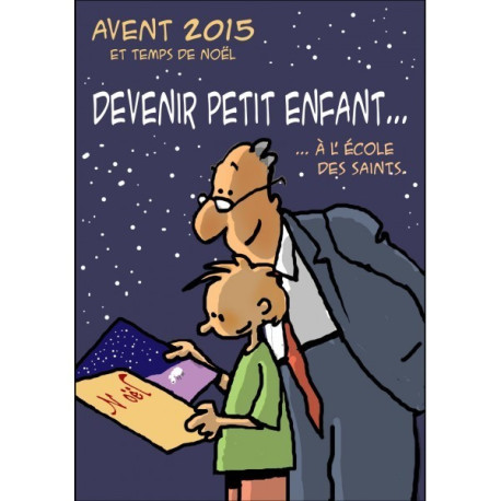 AVENT 2015 ET TEMPS DE NOEL : DEVENIR PETIT ENFANT A L'ECOLE DES SAINTS -  Max HUOT DE LONGCHAMP - PAROISSE FAMILL