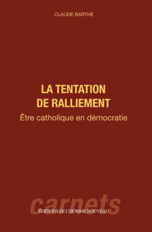 La tentation de ralliement - Claude Barthe - HOMME NOUVEAU