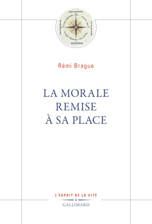 La Morale remise à sa place -  REMI BRAGUE - GALLIMARD