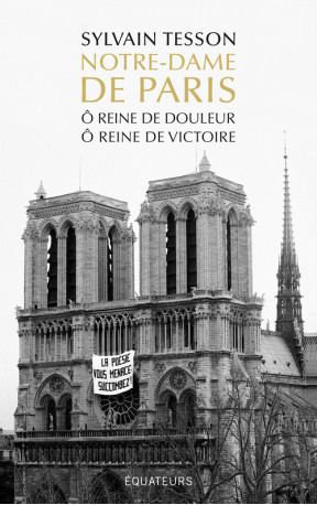 Notre-Dame de Paris - Ô reine de douleur, Ô reine de victoire -  Tesson sylvain, Sylvain Tesson, Sylvain Tesson - DES EQUATEURS