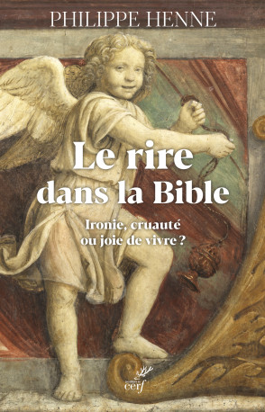 Le rire dans  la Bible et chez les premiers chrétiens -  HENNE PHILIPPE - CERF