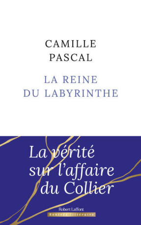 La Reine du labyrinthe - Camille Pascal - ROBERT LAFFONT