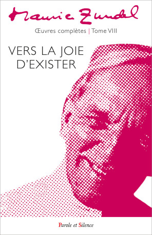 Vers la joie d'exister - Oeuvres complètes - Tome 8 - Maurice Zundel - PAROLE SILENCE