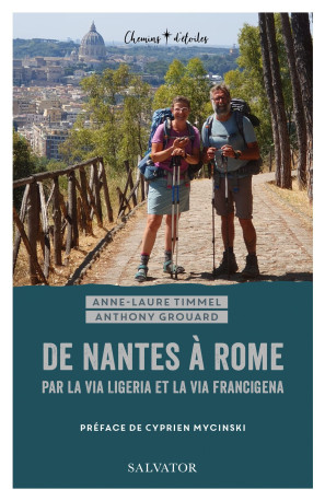 De Nantes à Rome par la Via ligeria et la Via francigena - Anthony Grouard - SALVATOR