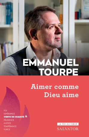 Aimer comme Dieu aime - Emmanuel Tourpe - SALVATOR