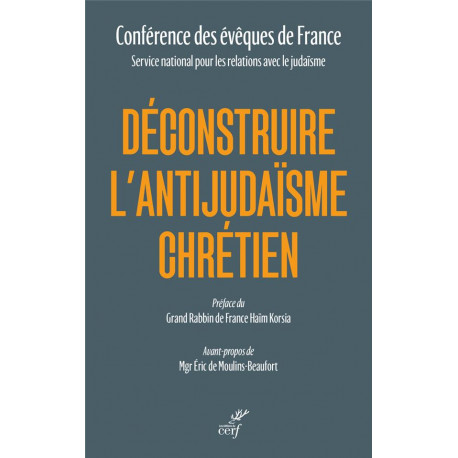 DECONSTRUIRE L-ANTIJUDAISME CHRETIEN A PARTIR DE L-ENSEIGNEMENT DE L-EGLISE - CONFERENCE DES EVEQU - CERF
