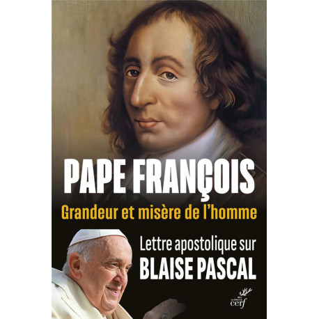 GRANDEUR ET MISERE DE L-HOMME. LETTRE APOSTOLIQUE SUR BLAISE PASCAL - PAPE FRANCOIS - CERF