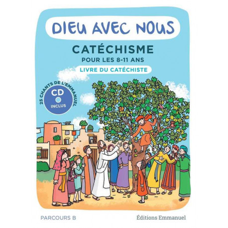 DIEU AVEC NOUS - PARCOURS B - LIVRE DU CATECHISTE - CATECHISME POUR LES 8-11 ANS - COMMUNAUTE DE L-EMMA - EMMANUEL