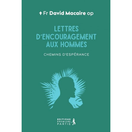 LETTRES D-ENCOURAGEMENT AUX HOMMES - CHEMIN D-ESPERANCE - MONSEIGNEUR MACAIRE - PREMIERE PARTIE