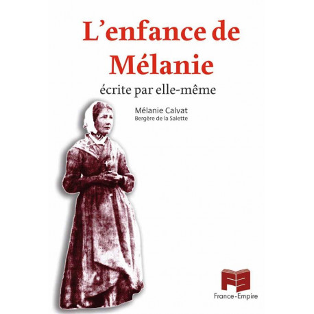 L-ENFANCE DE MELANIE - ECRITE PAR ELLE-MEME - MELANIE CALVAT - FRANCE EMPIRE