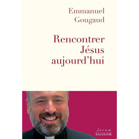 RENCONTRER JESUS AUJOURD HUI - GOUGAUD EMMANUEL - SALVATOR
