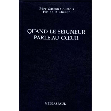 QUAND LE SEIGNEUR PARLE AU COEUR (POCHE) - COURTOIS G - MEDIASPAUL