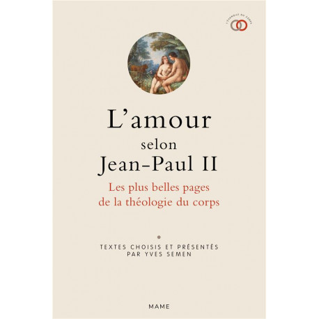L AMOUR SELON JEAN-PAUL II. LES PLUS BELLES PAGES DE LA THEOLOGIE DU CORPS - JEAN-PAUL II/SEMEN - MAME