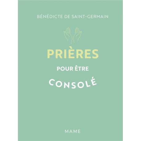 PRIERES POUR ETRE CONSOLE - DE SAINT-GERMAIN B. - MAME