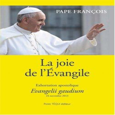 LA JOIE DE L-EVANGILE - EVANGELII GAUDIUM - FRANCOIS - Téqui