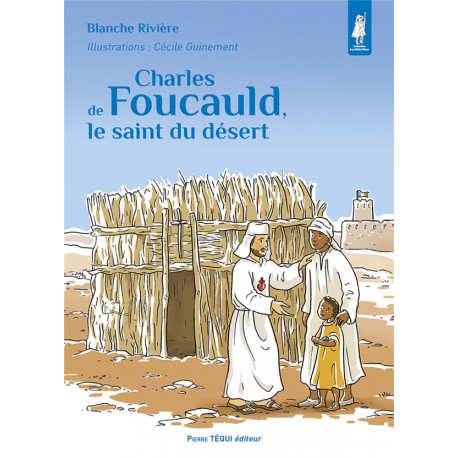 CHARLES DE FOUCAULD, LE SAINT DU DESERT - E DITION ILLUSTREE - RIVIERE/GUINEMENT - TEQUI