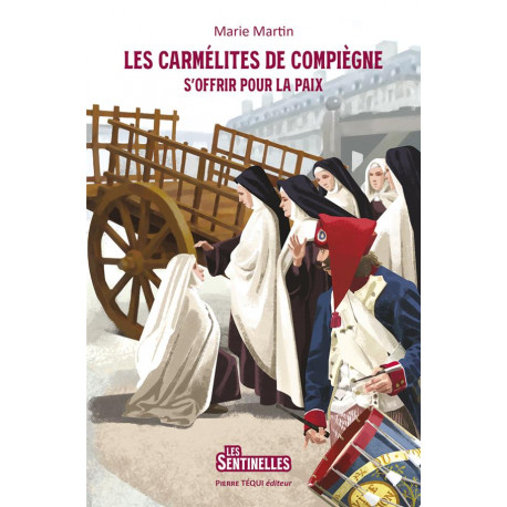 LES CARMELITES DE COMPIEGNE - S OFFRIR POUR LA PAIX - EDITION ILLUSTREE - MARTIN/BRASSEUR - TEQUI