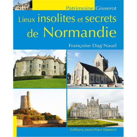 LIEUX INSOLITES ET SECRETS DE NORMANDIE - DAG-NAUD FRANCOISE - GISSEROT