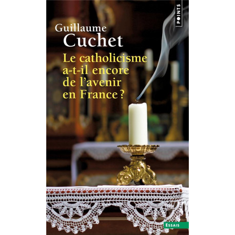 LE CATHOLICISME A-T-IL ENCORE DE L- AVENIR EN FRANCE ? - CUCHET GUILLAUME - POINTS