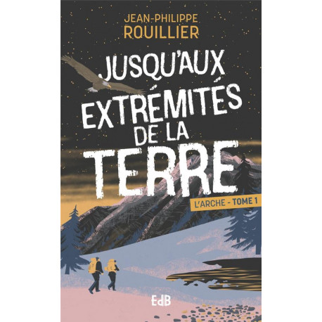 JUSQU-AUX EXTREMITES DE LA TERRE - L-ARCHE-TOME 1 - ROUILIER J-P. - BEATITUDES