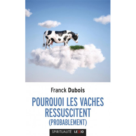 POURQUOI LES VACHES RESSUSCITENT (PROBABLEMENT) - DUBOIS FRANCK - CERF